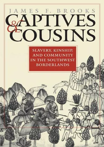 (DOWNLOAD)-Captives and Cousins: Slavery, Kinship, and Community in the Southwest Borderlands