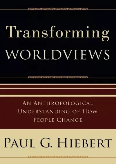 (READ)-Transforming Worldviews: An Anthropological Understanding of How People Change