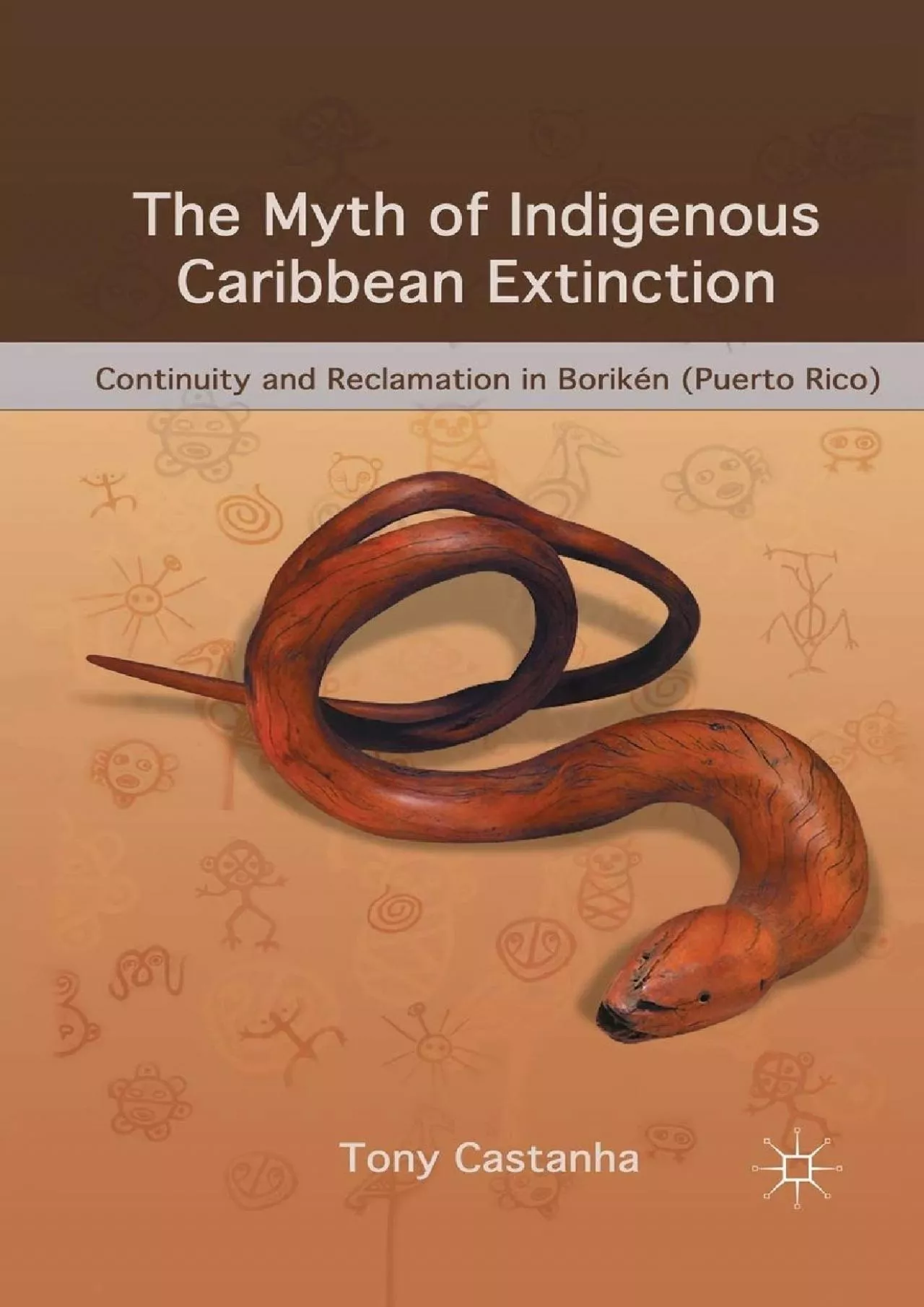 PDF-(EBOOK)-The Myth of Indigenous Caribbean Extinction: Continuity and Reclamation in Borikén