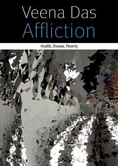 (DOWNLOAD)-Affliction: Health, Disease, Poverty (Forms of Living)