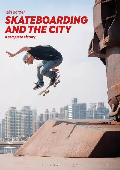 (BOOK)-Skateboarding and the City: A Complete History