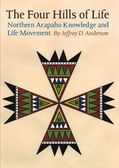 (BOOK)-The Four Hills of Life: Northern Arapaho Knowledge and Life Movement (Studies in the Anthropology of North American Indians)