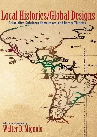 (EBOOK)-Local Histories/Global Designs: Coloniality, Subaltern Knowledges, and Border Thinking (Princeton Studies in Culture/Powe...