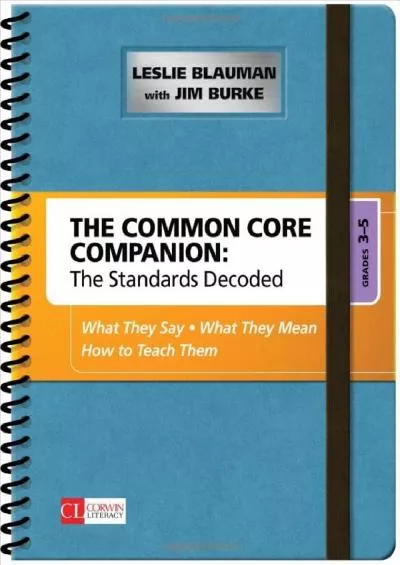 (READ)-The Common Core Companion: The Standards Decoded, Grades 3-5: What They Say, What They Mean, How to Teach Them (Corwin Lit...