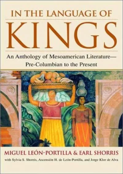 (READ)-In the Language of Kings: An Anthology of Mesoamerican Literature, Pre-Columbian to the Present