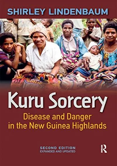 (EBOOK)-Kuru Sorcery: Disease and Danger in the New Guinea Highlands