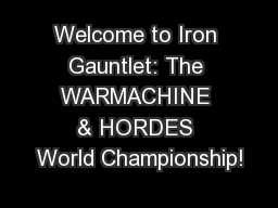 Welcome to Iron Gauntlet: The WARMACHINE & HORDES World Championship!