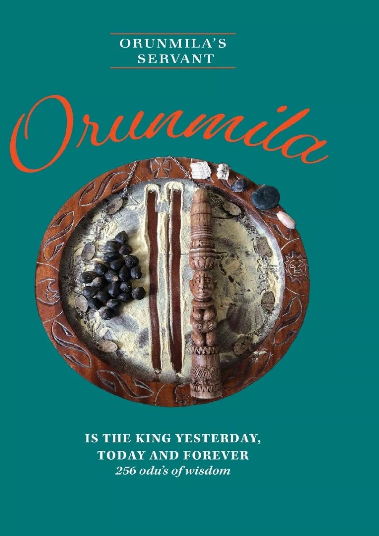 PDF-(BOOK)-Orunmila is the King Yesterday, Today and Forever: 256 Odu\'s Of Wisdom