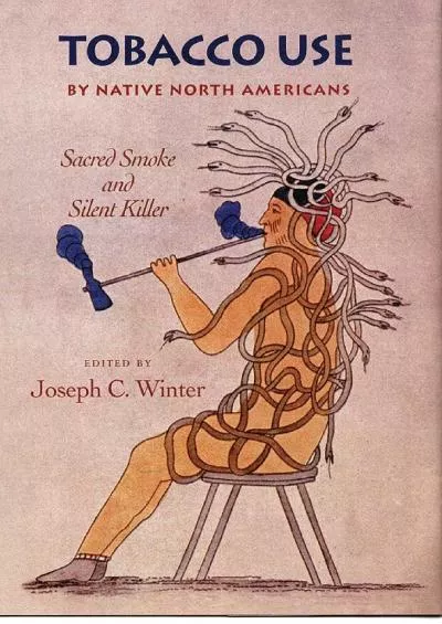 (BOOK)-Tobacco Use by Native North Americans: Sacred Smoke and Silent Killer (Volume 236)