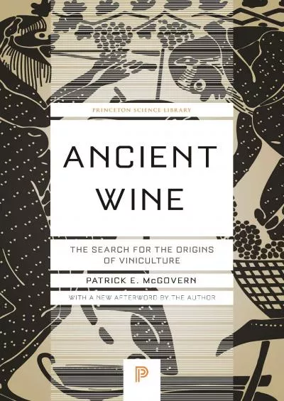 (READ)-Ancient Wine: The Search for the Origins of Viniculture (Princeton Science Library,