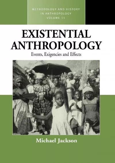 (READ)-Existential Anthropology: Events, Exigencies, and Effects (Methodology & History in Anthropology, 11)