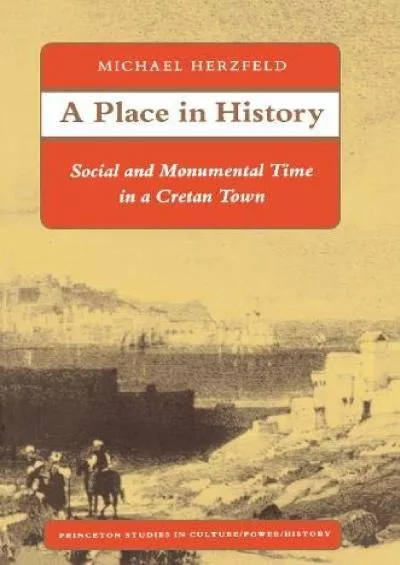 (BOOS)-A Place in History: Social and Monumental Time in a Cretan Town (Princeton Studies in Culture/Power/History)