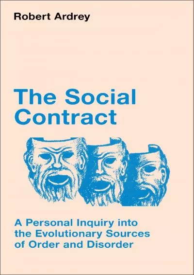 (EBOOK)-The Social Contract: A Personal Inquiry into the Evolutionary Sources of Order and Disorder (Robert Ardrey\'s Nature of Man...