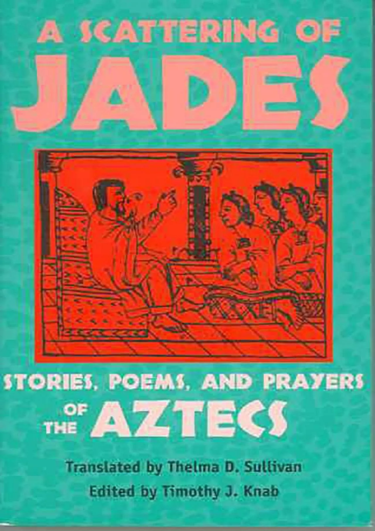 PDF-(BOOS)-A Scattering of Jades: Stories, Poems, and Prayers of the Aztecs