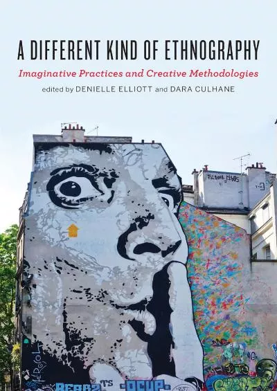 (DOWNLOAD)-A Different Kind of Ethnography: Imaginative Practices and Creative Methodologies