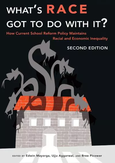 (BOOK)-Whats Race Got To Do With It?: How Current School Reform Policy Maintains Racial