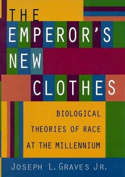 (BOOK)-The Emperor\'s New Clothes: Biological Theories of Race at the Millennium (Biological Theories of Race at the Millenium)