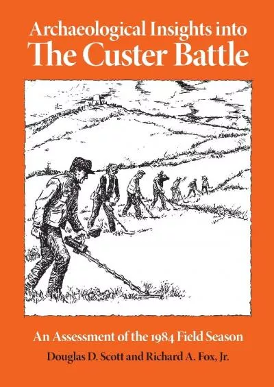 (EBOOK)-Archaeological Insights into the Custer Battle: An Assessment of the 1984 Field Season