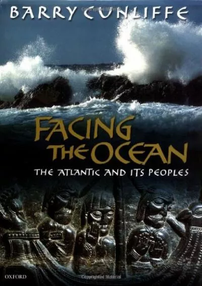 (READ)-Facing the Ocean: The Atlantic and Its Peoples 8000 BC-AD 1500