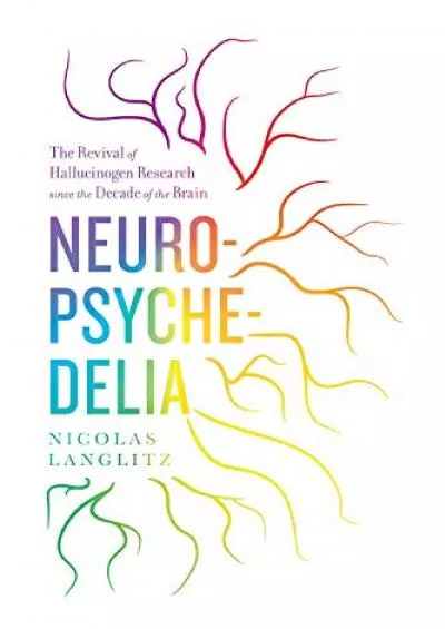 (DOWNLOAD)-Neuropsychedelia: The Revival of Hallucinogen Research since the Decade of