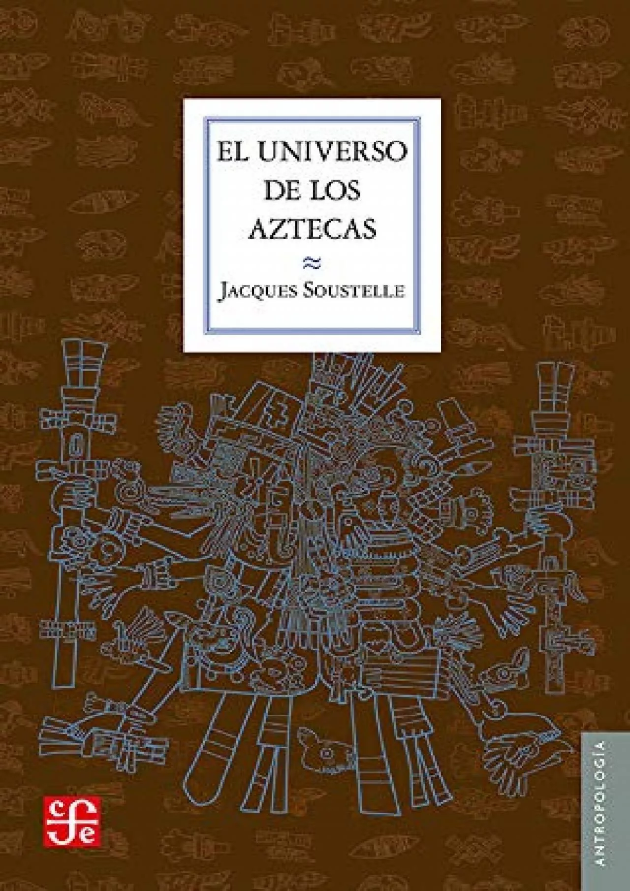 PDF-(READ)-El universo de los aztecas (Seccion de Obras de Antropologia) (Spanish Edition)