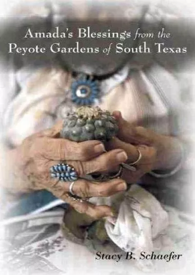 (READ)-Amada\'s Blessings from the Peyote Gardens of South Texas