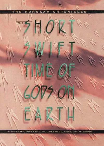 (BOOK)-The Short, Swift Time of Gods on Earth: The Hohokam Chronicles