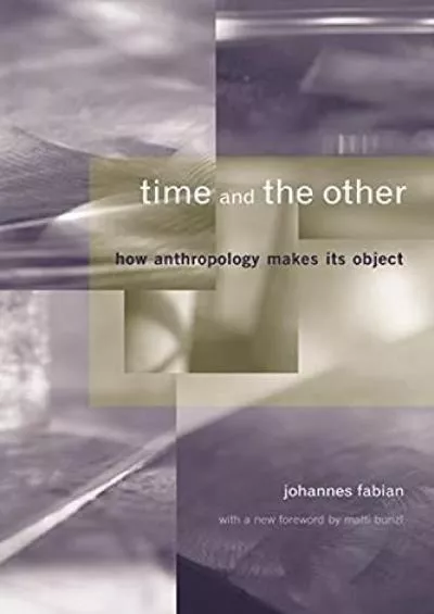 (DOWNLOAD)-Time and the Other: How Anthropology Makes Its Object