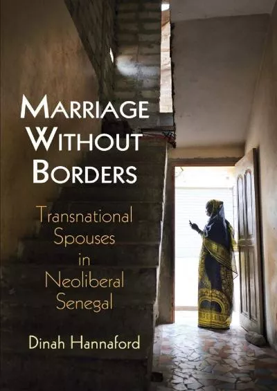 (EBOOK)-Marriage Without Borders: Transnational Spouses in Neoliberal Senegal (Contemporary Ethnography)