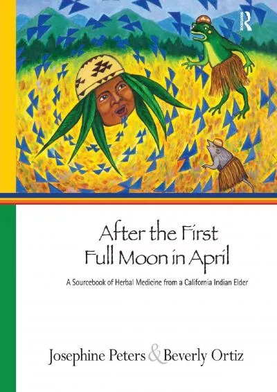 (BOOK)-After the First Full Moon in April: A Sourcebook of Herbal Medicine from a California
