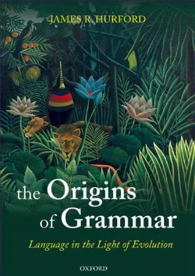 (READ)-The Origins of Grammar: Language in the Light of Evolution II (Oxford Studies in