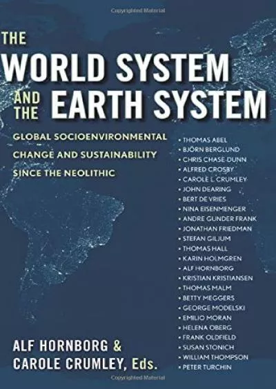 (DOWNLOAD)-The World System and the Earth System: Global Socioenvironmental Change and Sustainability Since the Neolithic
