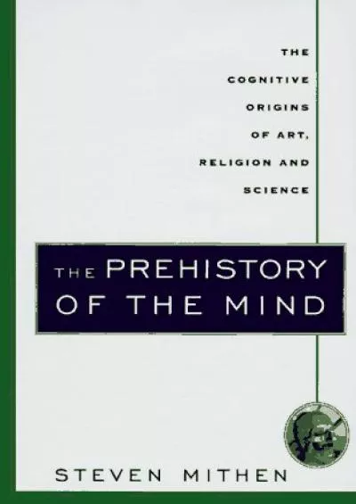 (BOOK)-The Prehistory of the Mind: The Cognitive Origins of Art, Religion and Science
