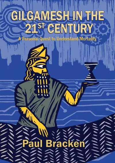 (EBOOK)-Gilgamesh in the 21st Century: A Personal Quest to Understand Mortality