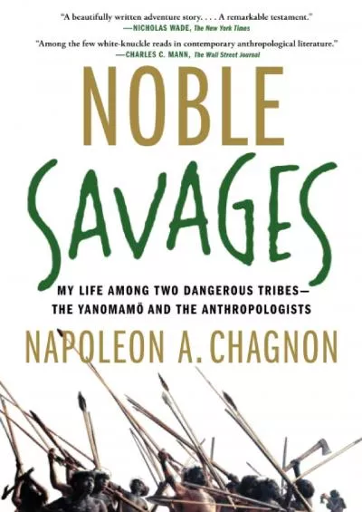 (BOOS)-Noble Savages: My Life Among Two Dangerous Tribes -- the Yanomamo and the Anthropologists