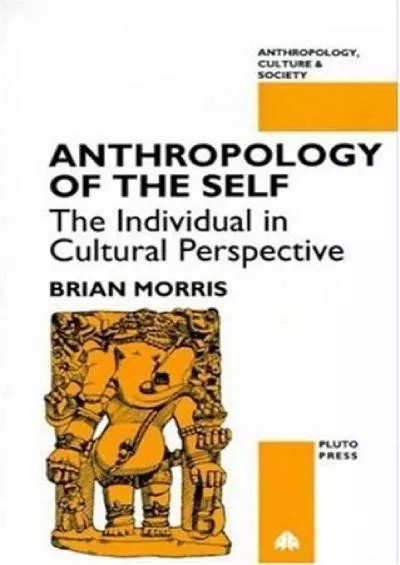 (BOOS)-Anthropology of the Self: The Individual in Cultural Perspective (Anthropology, Culture and Society)