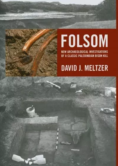 (BOOK)-Folsom: New Archaeological Investigations of a Classic Paleoindian Bison Kill