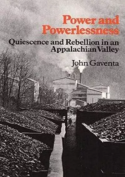 (DOWNLOAD)-Power and Powerlessness: Quiescence & Rebellion in an Appalachian Valley