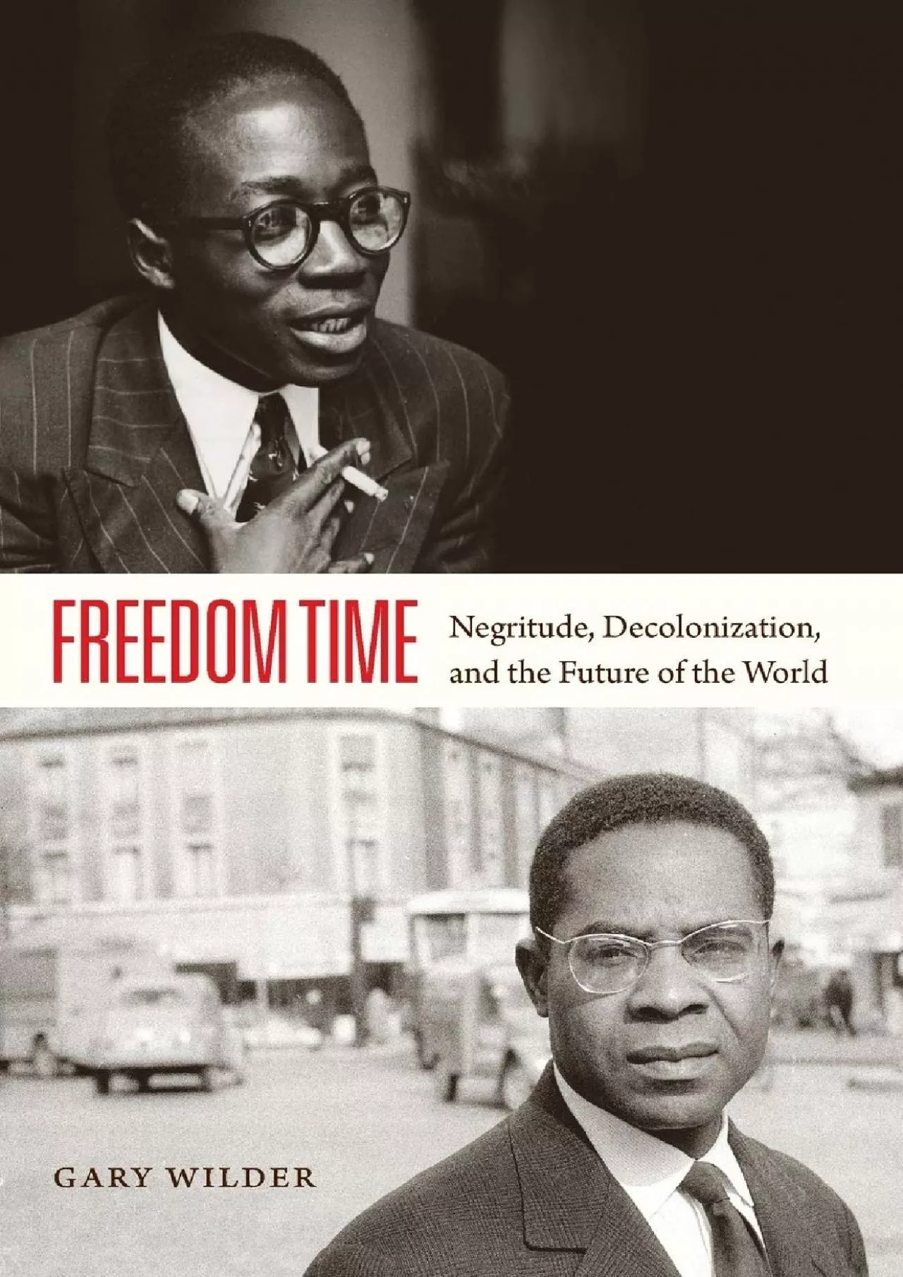 (DOWNLOAD)-Freedom Time: Negritude, Decolonization, and the Future of the World