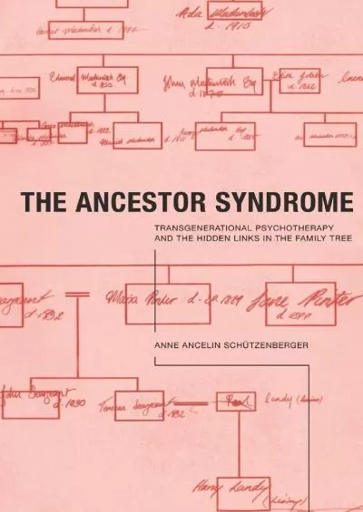 (READ)-The Ancestor Syndrome: Transgenerational Psychotherapy and the Hidden Links in the Family Tree