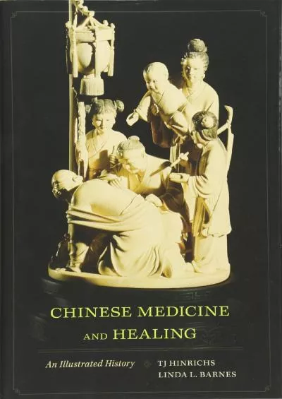 (DOWNLOAD)-Chinese Medicine and Healing: An Illustrated History