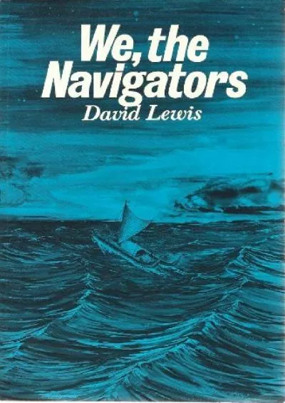 (DOWNLOAD)-We, the Navigators: The Ancient Art of Landfinding in the Pacific