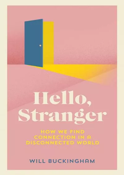 (DOWNLOAD)-Hello, Stranger: How We Find Connection in a Disconnected World