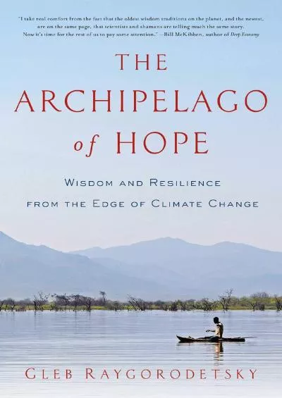 (DOWNLOAD)-The Archipelago of Hope: Wisdom and Resilience from the Edge of Climate Change