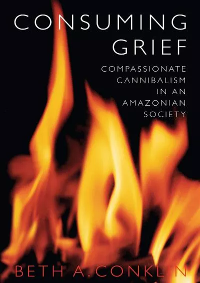 (READ)-Consuming Grief: Compassionate Cannibalism in an Amazonian Society