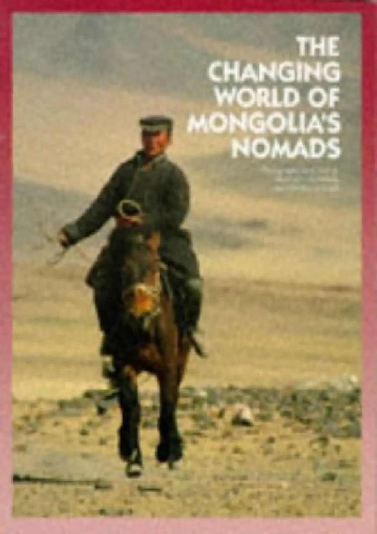 (EBOOK)-Odyssey Illustrated Guide to the Changing World of the Mongolian Nomads (Odyssey