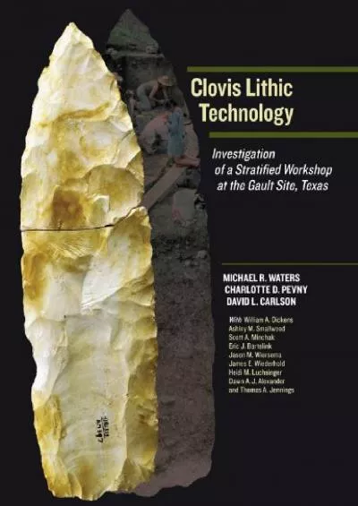 (BOOK)-Clovis Lithic Technology: Investigation of a Stratified Workshop at the Gault Site, Texas (Peopling of the Americas Public...