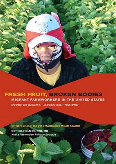 (EBOOK)-Fresh Fruit, Broken Bodies: Migrant Farmworkers in the United States (Volume 27) (California Series in Public Anthropology)