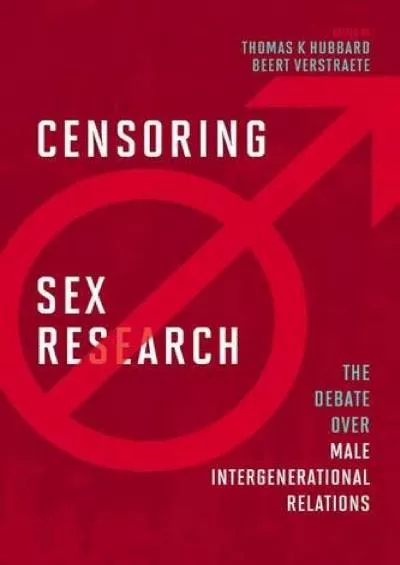 (DOWNLOAD)-Censoring Sex Research: The Debate over Male Intergenerational Relations