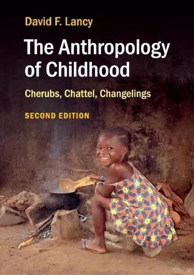 (READ)-The Anthropology of Childhood: Cherubs, Chattel, Changelings
